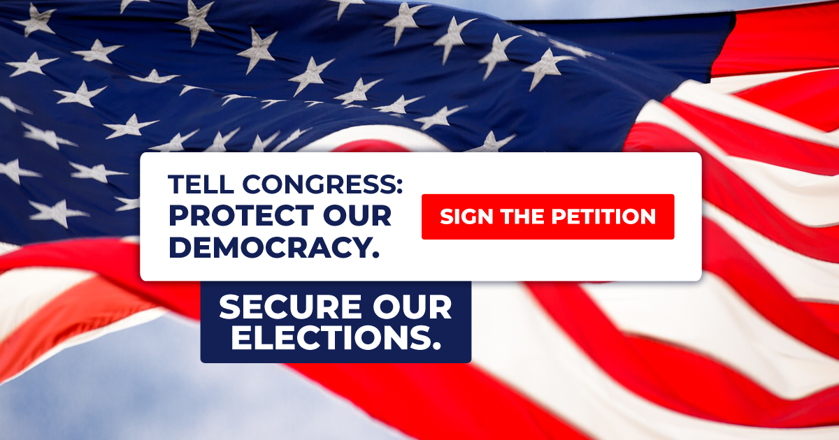 Tell Congress Protect Our Democracy Secure Our Elections