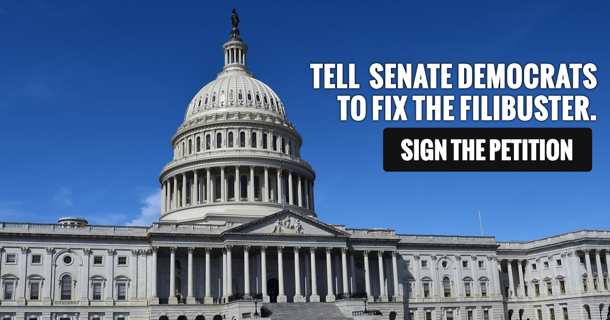 Sign The Petition: Tell Senate Democrats To Fix The Filibuster.